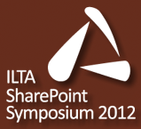 ILTA SharePoint Symposium 2012