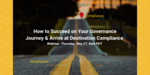Webinar: How to Succeed on Your Governance Journey & Arrive at Destination Compliance