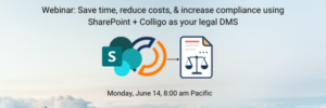 Save Time, Reduce Costs, and Increase Compliance Using SharePoint + Colligo as Your Legal DMS