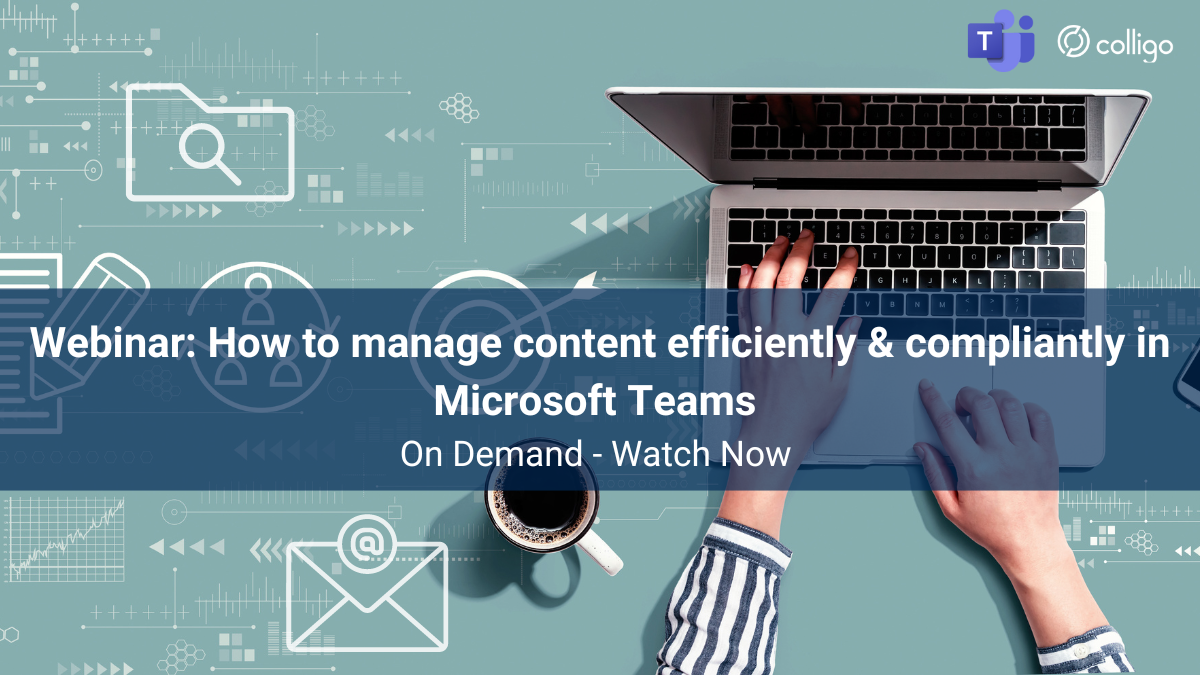 How to manage content efficiently & compliantly in MS Teams - Webinar On Demand