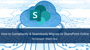 How to Compliantly & Seamlessly Migrate to SharePoint Online