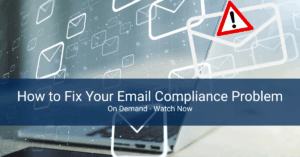 How to Fix Your Email Compliance Problem