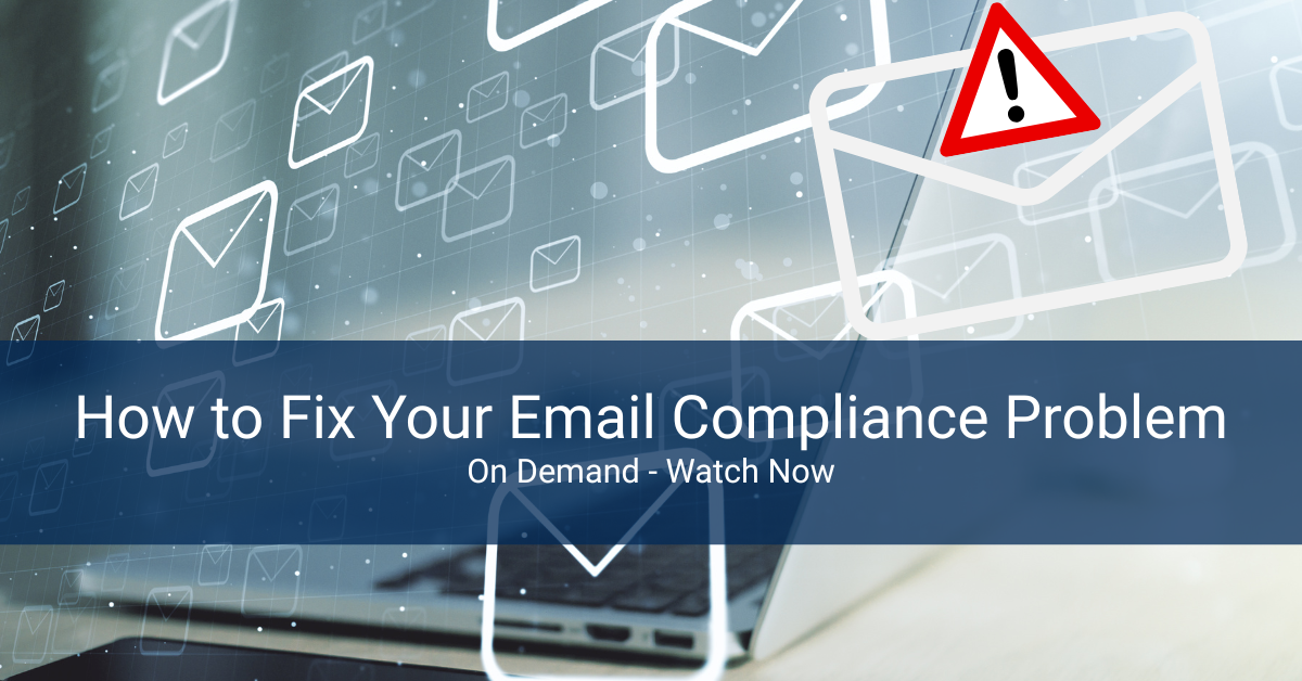 How to Fix Your Email Compliance Problem - On Demand Image