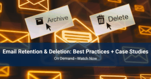 Email Retention & Deletion – Best Practices + Case Studies