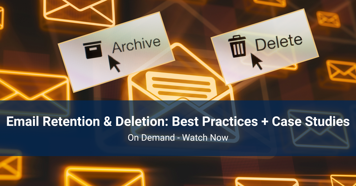 Email Retention & Deletion Best Practices + Case Studies - Webinar Image